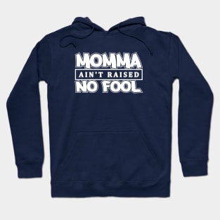 Momma Ain't Raised No Fool Hoodie